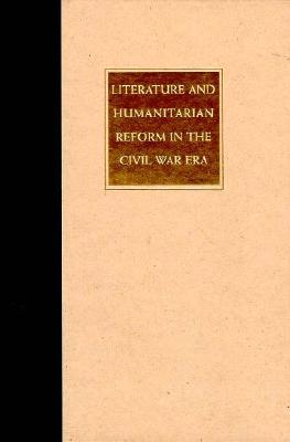 Literature and Humanitarian Reform in the Civil War Era (Philanthropic Studies) Eiselein, G