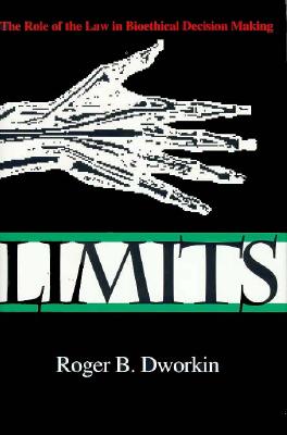 Limits: The Role of the Law in Bioethical Decision Making (Medical Ethics)