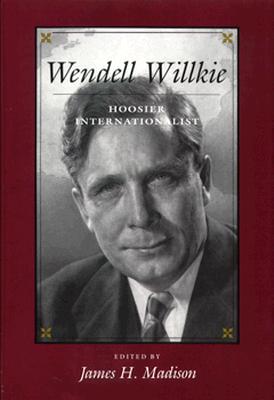 Wendell Willkie: Hoosier Internationalist