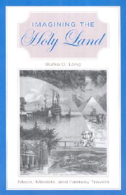 Imagining the Holy Land: Maps, Models, and Fantasy Travels