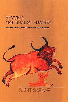 Beyond Nationalist Frames: Postmodernism, Hindu Fundamentalism, History