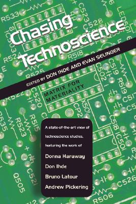 Chasing Technoscience: Matrix for Materiality (Indiana Series in the Philosophy of Technology)