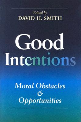 Good Intentions: Moral Obstacles and Opportunities (Philanthropic and Nonprofit Studies)