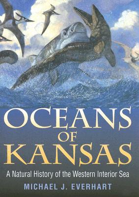 Oceans of Kansas: A Natural History of the Western Interior Sea (Life of the Past)