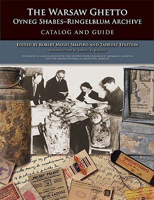 The Warsaw Ghetto Oyneg ShabesRingelblum Archive: Catalog and Guide