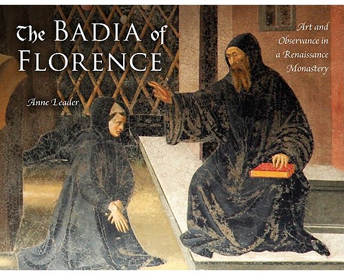 The Badia of Florence: Art and Observance in a Renaissance Monastery