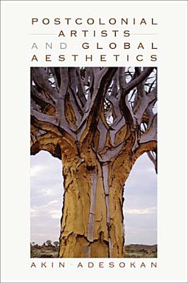 Postcolonial Artists and Global Aesthetics (African Expressive Cultures)