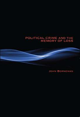 Political Crime and the Memory of Loss (New Anthropologies of Europe)