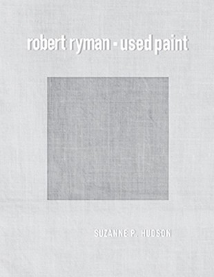 Robert Ryman: Used Paint (October Books)