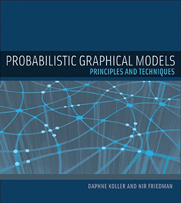 Probabilistic Graphical Models: Principles and Techniques (Adaptive Computation and Machine Learning series)