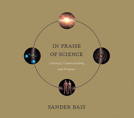 In Praise of Science: Curiosity, Understanding, and Progress (The MIT Press)