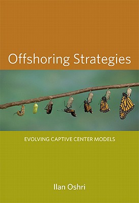 Offshoring Strategies: Evolving Captive Center Models (The MIT Press)