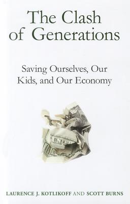 The Clash of Generations: Saving Ourselves, Our Kids, and Our Economy