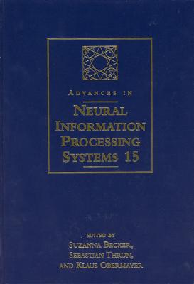 Image for Advances in Neural Information Processing Systems 15: Proceedings of the 2002 Conference (A Bradford Book)