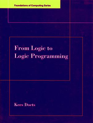 From Logic to Logic Programming (Foundations of Computing) (FOUNDATIONS OF COMPUTING SERIES)