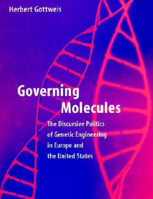 Governing Molecules: The Discursive Politics of Genetic Engineering in Europe and the United States (Inside Technology)
