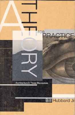 A Theory for Practice: Architecture in Three Discourses