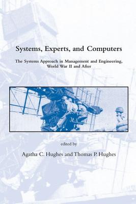 Systems, Experts, and Computers: The Systems Approach in Management and Engineering, World War II and After (Dibner Institute Studies in the History of Science and Technology)