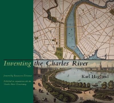 INVENTING THE CHARLES RIVER (THE MIT PRESS)