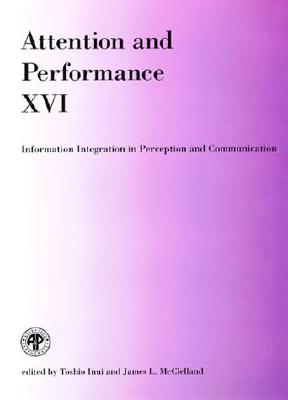 Attention and Performance XVI: Information Integration in Perception and Communication