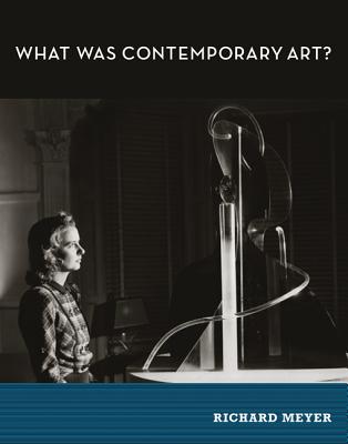 What Was Contemporary Art (The MIT Press)