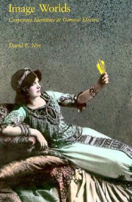 Image Worlds: Corporate Identities at General Electric, 1890-1930