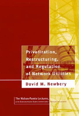 Privatization, Restructuring, and Regulation of Network Utilities (Walras-Pareto Lectures) (Walrus-Pareto Lectures)