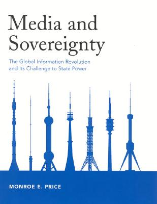 Media and Sovereignty: The Global Information Revolution and Its Challenge to State Power