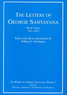 The Letters of George Santayana, Book 3: 1921-1927 (The Works of George Santayana, Vol. 5) (Volume 5)