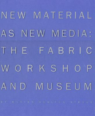 New Material as New Media: The Fabric Workshop and Museum