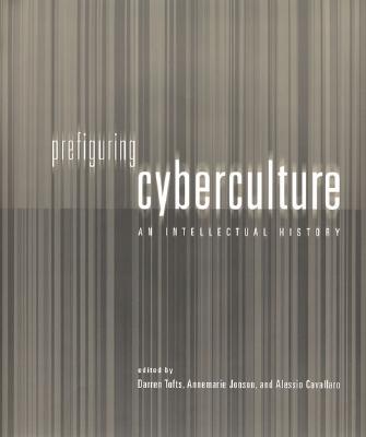 Prefiguring Cyberculture : An Intellectual History