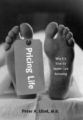 Pricing Life: Why It's Time for Health Care Rationing (Basic Bioethics) (Basic Bioethics Series)