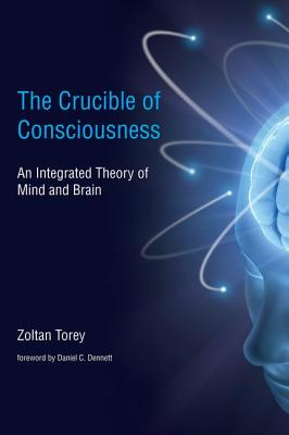 The Crucible of Consciousness: An Integrated Theory of Mind and Brain