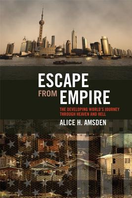 Escape from Empire: The Developing World's Journey through Heaven and Hell (The MIT Press)