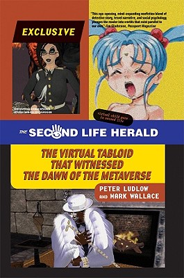 The Second Life Herald: The Virtual Tabloid that Witnessed the Dawn of the Metaverse (The MIT Press)