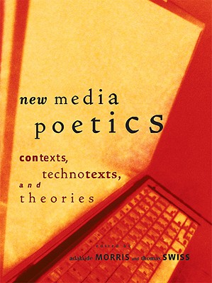 New Media Poetics: Contexts, Technotexts, and Theories (Leonardo)