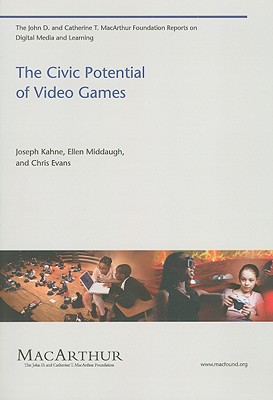 The Civic Potential of Video Games (The John D. and Catherine T. MacArthur Foundation Reports on Digital Media and Learning)