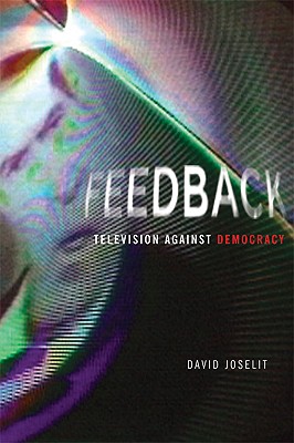 Feedback: Television against Democracy (The MIT Press)