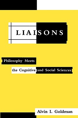 Liaisons (MIT Press): Philosophy Meets the Cognitive and Social Sciences (Bradford Books) (A Bradford Book)