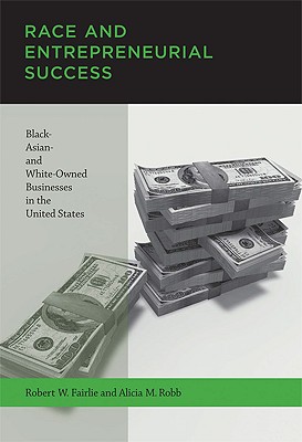 Race and Entrepreneurial Success: Black-, Asian-, and White-Owned Businesses in the United States (Mit Press)