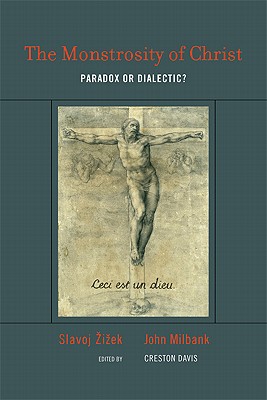 The Monstrosity of Christ: Paradox or Dialectic