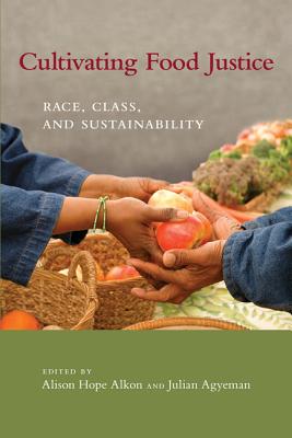 Image for Cultivating Food Justice: Race, Class, and Sustainability (Food, Health, and the Environment)
