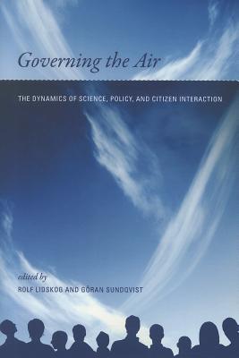 Governing the Air: The Dynamics of Science, Policy, and Citizen Interaction (Politics, Science, and the Environment)
