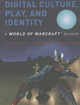 Digital Culture, Play, and Identity: A World of Warcraft Reader