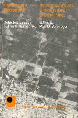 The Modern Metropolis: Its Origins, Growth, Characteristics, and Planning: Selected Essays of Hans Blumenfield (MIT Press)