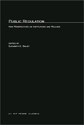 Public Regulation: New Perspectives on Institutions and Policies (Regulation of Economic Activity)
