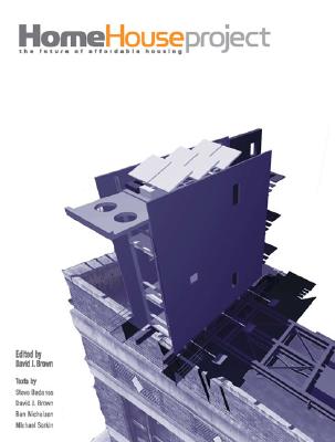 The HOME House Project: The Future of Affordable Housing (The MIT Press)