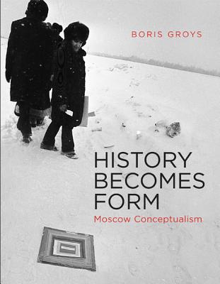 History Becomes Form: Moscow Conceptualism (Mit Press)