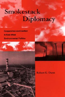 Image for Smokestack Diplomacy: Cooperation and Conflict in East-West Environmental Politics (Global Environmental Accord: Strategies for Sustainability and Institutional Innovation)