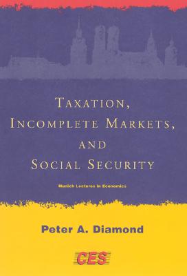 Taxation, Incomplete Markets, and Social Security (Munich Lectures in Economics)